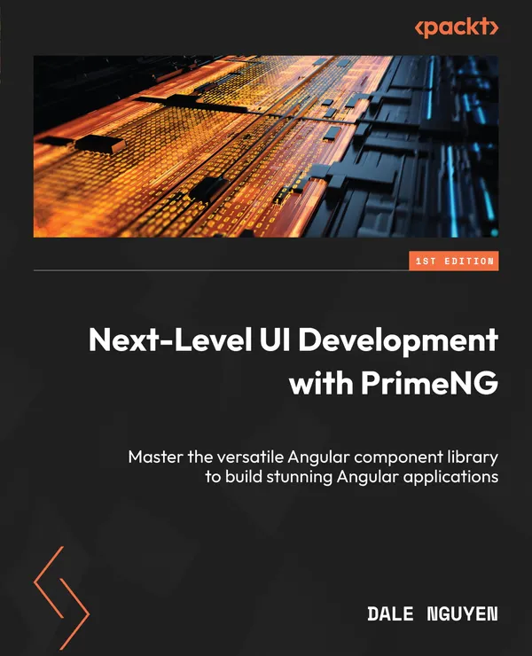 Next-Level UI Development with PrimeNG : Master the versatile Angular component library to build stunning Angular applications