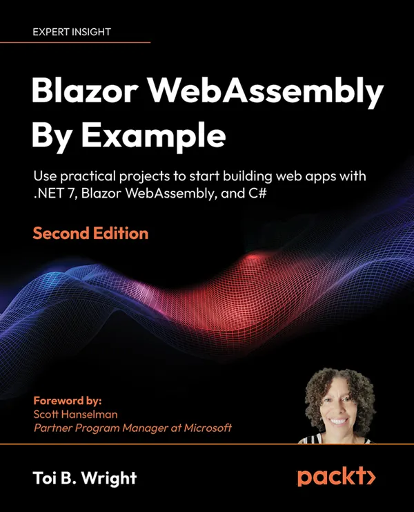 Blazor WebAssembly by Example : Use practical projects to start building web apps with .NET 7, Blazor WebAssembly, and C#