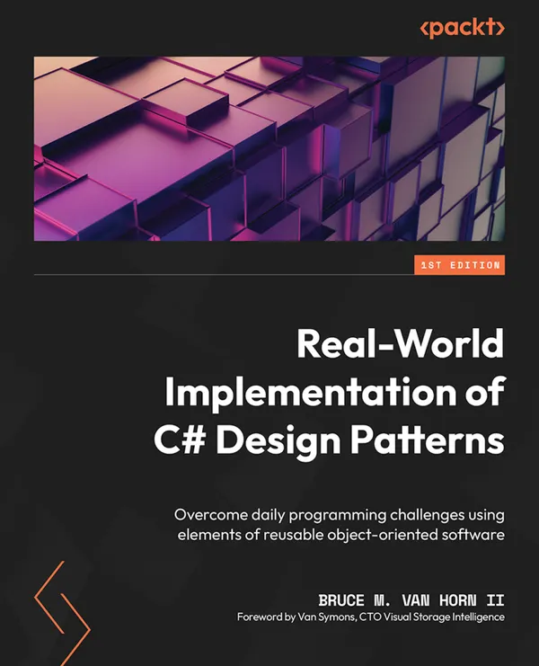 Real-World Implementation of C# Design Patterns : Overcome daily programming challenges using elements of reusable object-oriented software