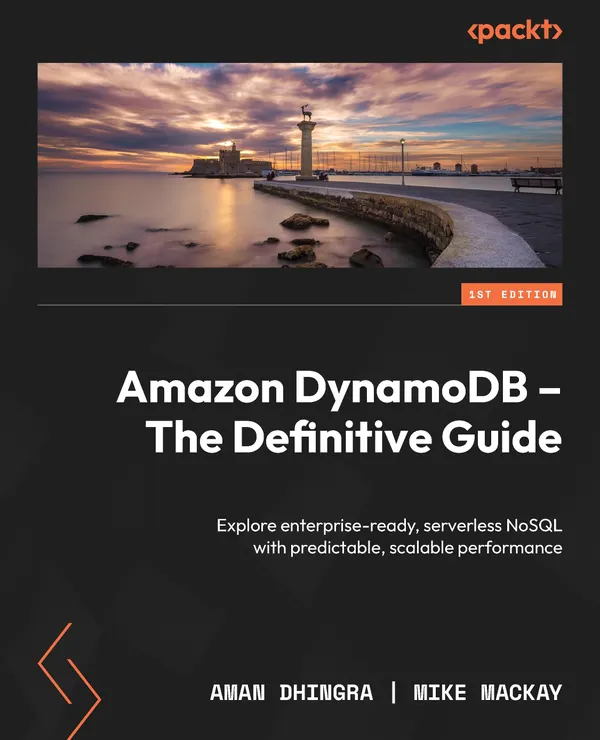 Amazon DynamoDB - The Definitive Guide : Explore enterprise-ready, serverless NoSQL with predictable, scalable performance
