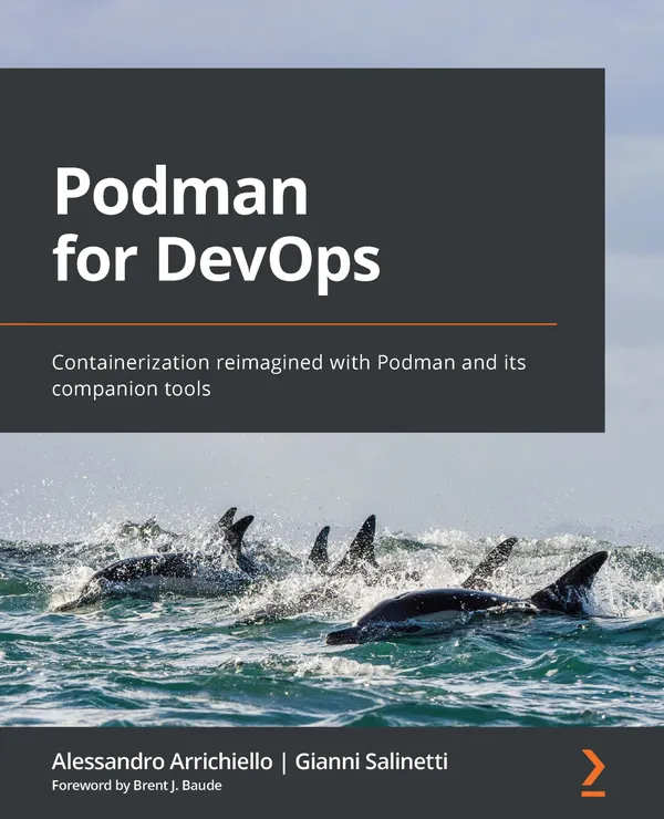 Podman for DevOps : Containerization reimagined with Podman and its companion tools