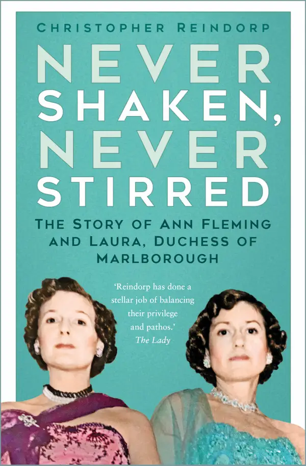 Never Shaken, Never Stirred : The Story of Ann Fleming and Laura, Duchess of Marlborough
