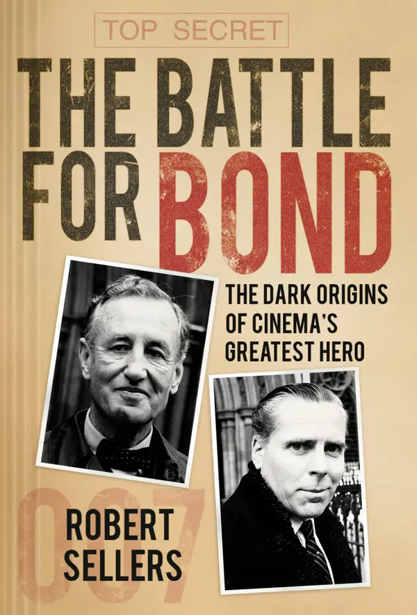 The Battle for Bond : The Dark Origins of Cinema's Greatest Hero