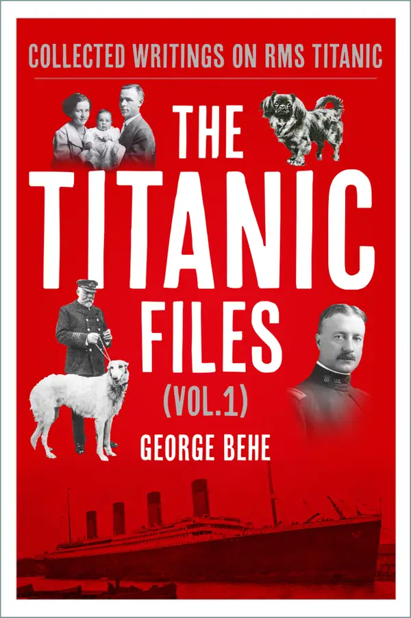 The Titanic Files (Vol.1) : Collected Writings on RMS Titanic