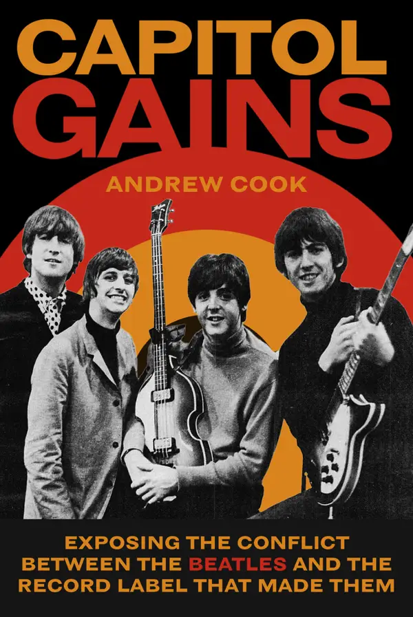 Capitol Gains : Exposing the Conflict Between The Beatles and the Record Label that Made Them