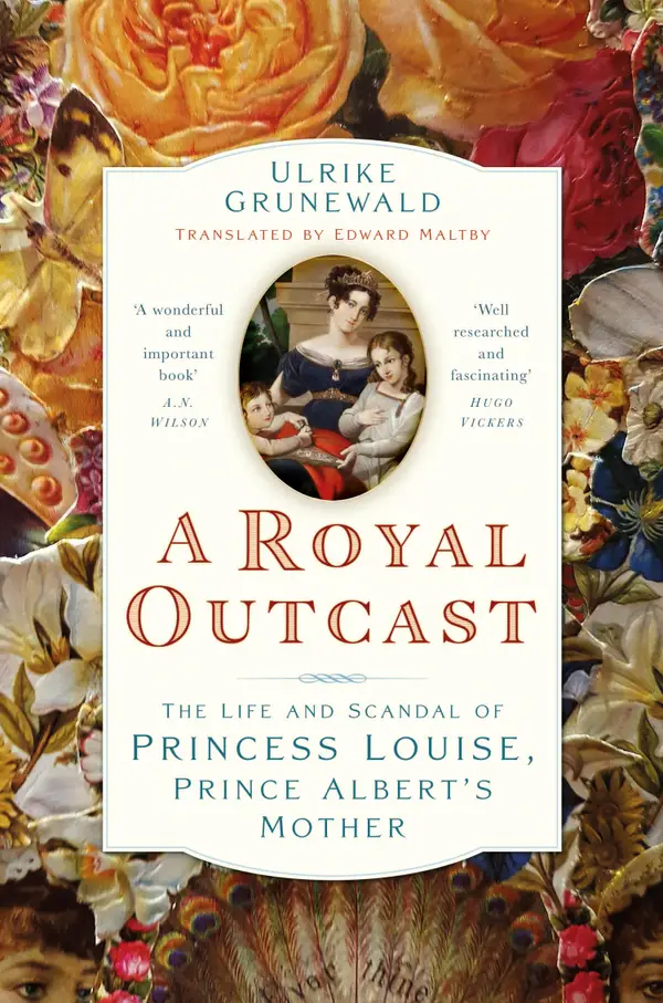 A Royal Outcast : The Life and Scandal of Princess Louise, Prince Albert's Mother