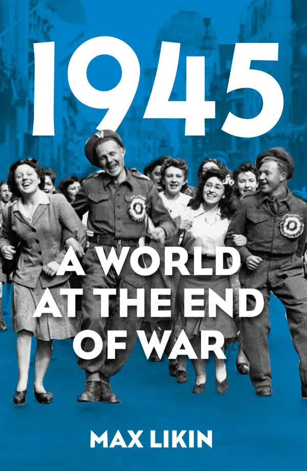 1945 : A World at the End of War