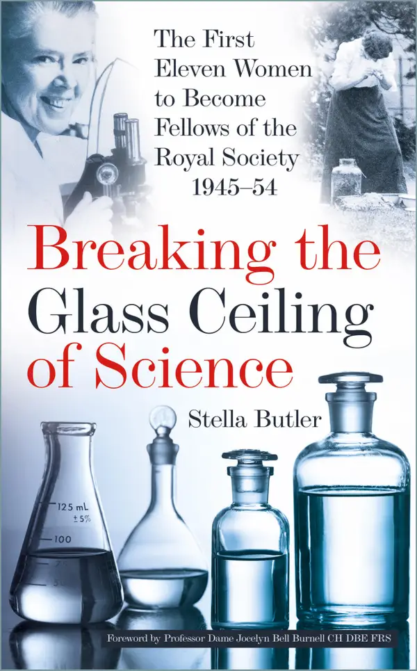 Breaking the Glass Ceiling of Science : The First Eleven Women to Become Fellows of the Royal Society 1945-54
