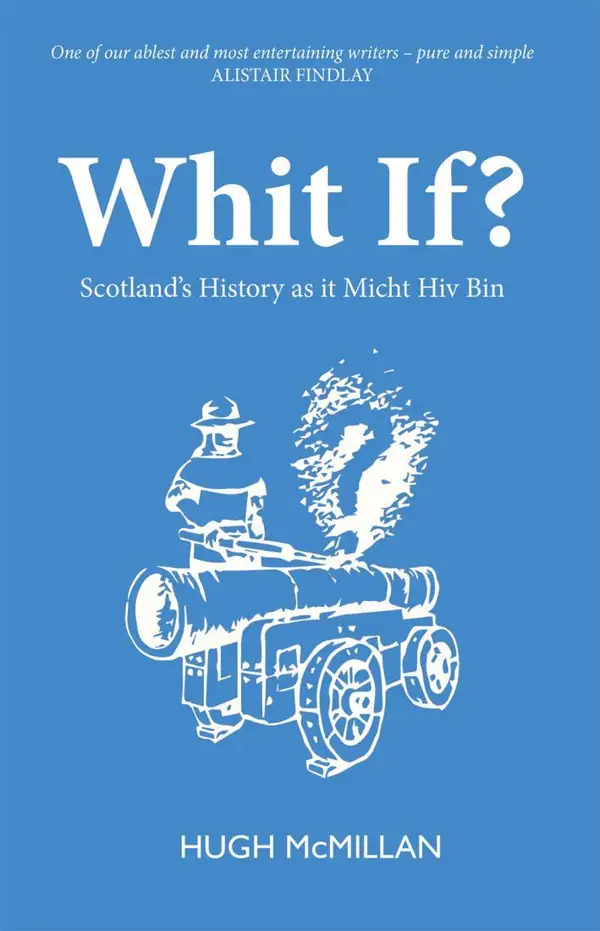 Whit If? : Scotland's history as it micht hiv bin