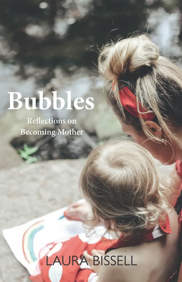 Bubbles : Reflections on Becoming Mother