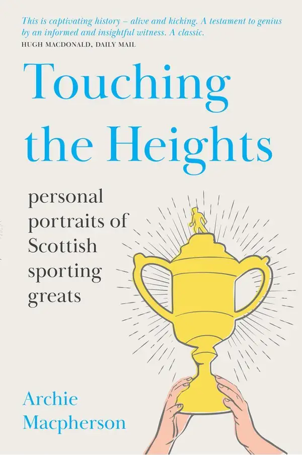 Touching the Heights : Personal Portraits of Scottish Sporting Greats