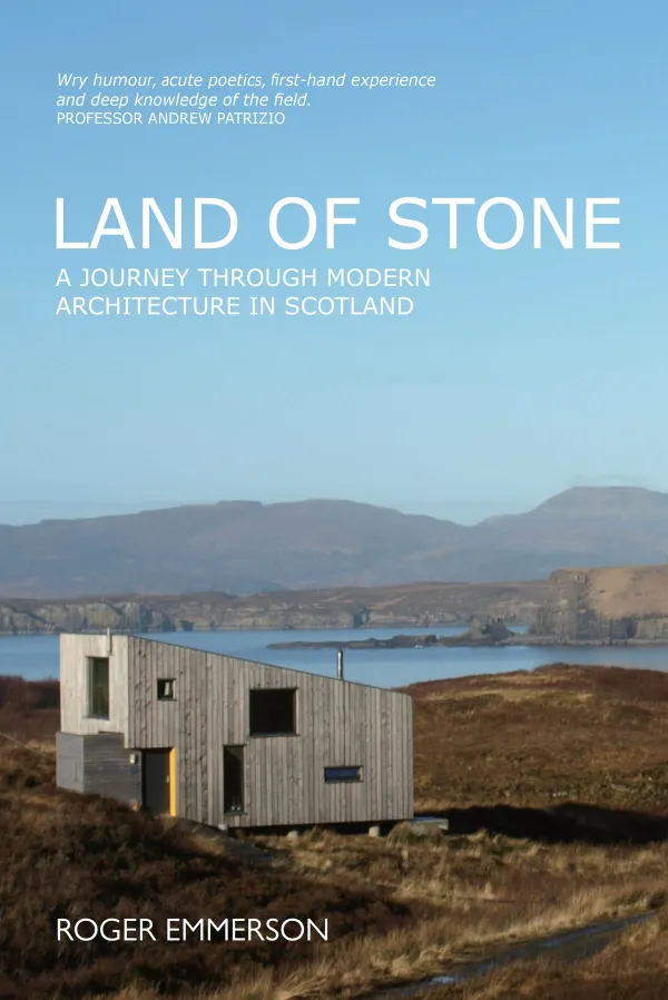 Land of Stone : A Journey Through Modern Architecture in Scotland