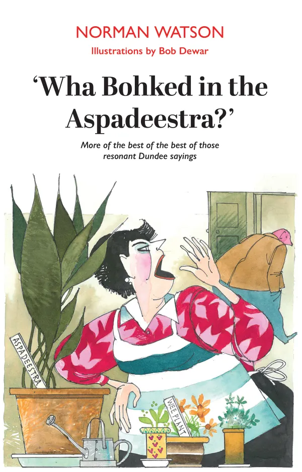 Wha Bohked in the Aspadeestra? : More of the best of those resonant Dundee sayings