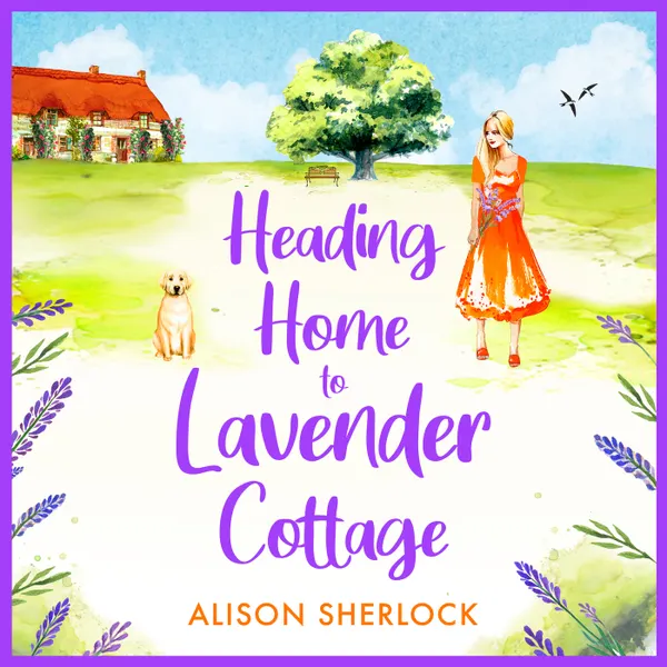 Heading Home to Lavender Cottage - The start of a heartwarming series from Alison Sherlock (Unabridged)