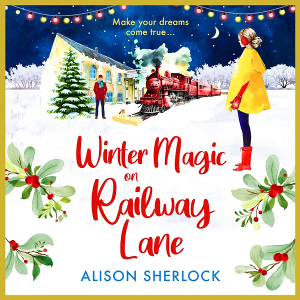 Winter Magic on Railway Lane - A BRAND NEW uplifting, cosy, festive romance from Alison Sherlock for 2024 (Unabridged)