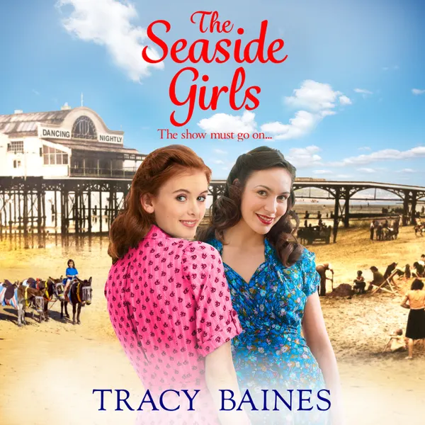 The Seaside Girls - The start of a wonderful historical saga series from Tracy Baines (Unabridged)