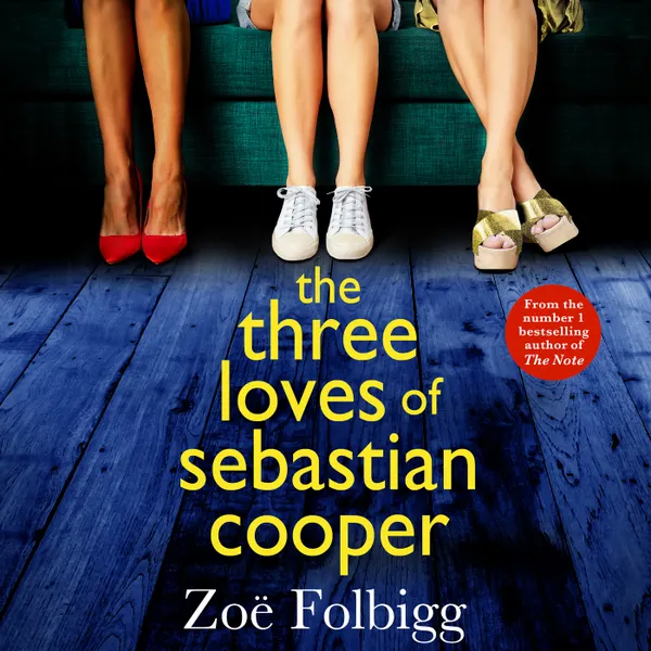 The Three Loves of Sebastian Cooper - The BRAND NEW unforgettable, page-turning novel of love, betrayal, family from Zoë Folbigg for 2022 (Unabridged)