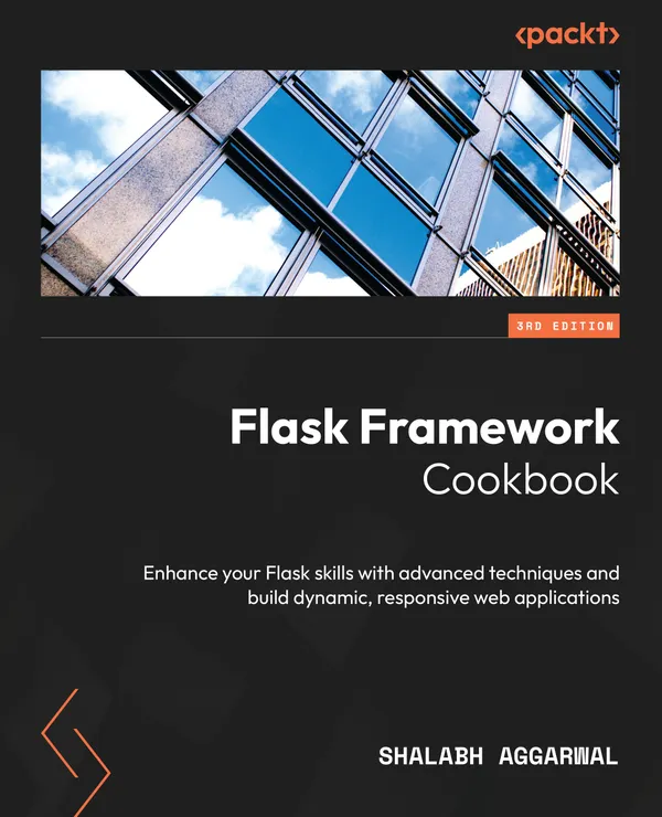 Flask Framework Cookbook : Enhance your Flask skills with advanced techniques and build dynamic, responsive web applications