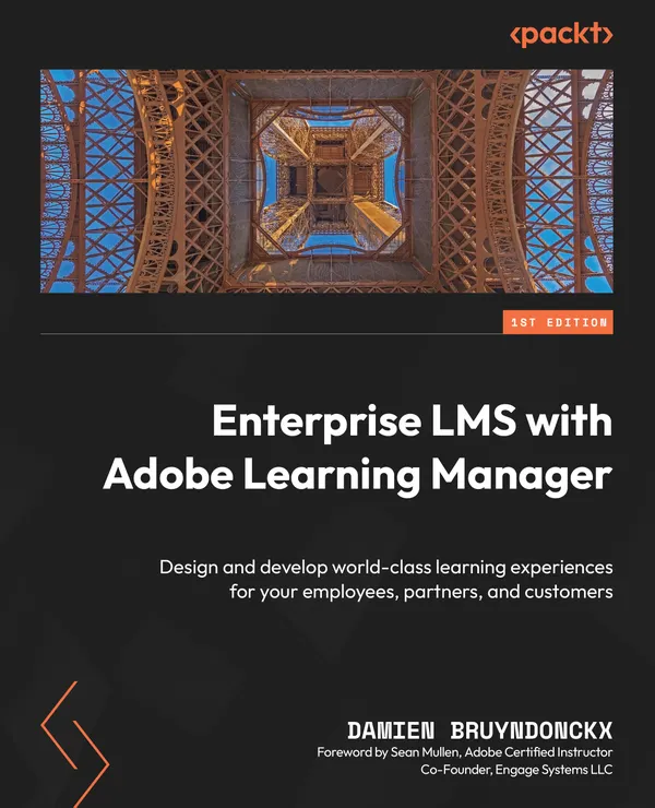 Enterprise LMS with Adobe Learning Manager : Design and develop world-class learning experiences for your employees, partners, and customers