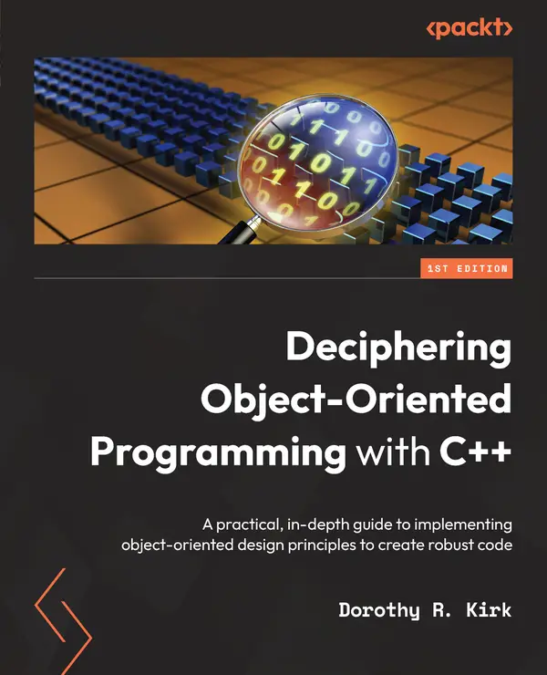 Deciphering Object-Oriented Programming with C++ : A practical, in-depth guide to implementing object-oriented design principles to create robust code