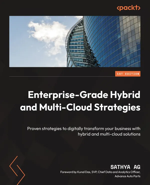 Enterprise-Grade Hybrid and Multi-Cloud Strategies : Proven strategies to digitally transform your business with hybrid and multi-cloud solutions