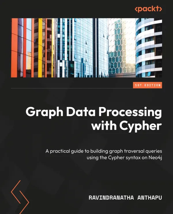 Graph Data Processing with Cypher : A practical guide to building graph traversal queries using the Cypher syntax on Neo4j