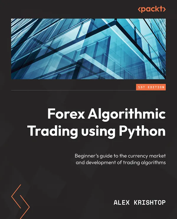 Getting Started with Forex Trading Using Python : Beginner's guide to the currency market and development of trading algorithms