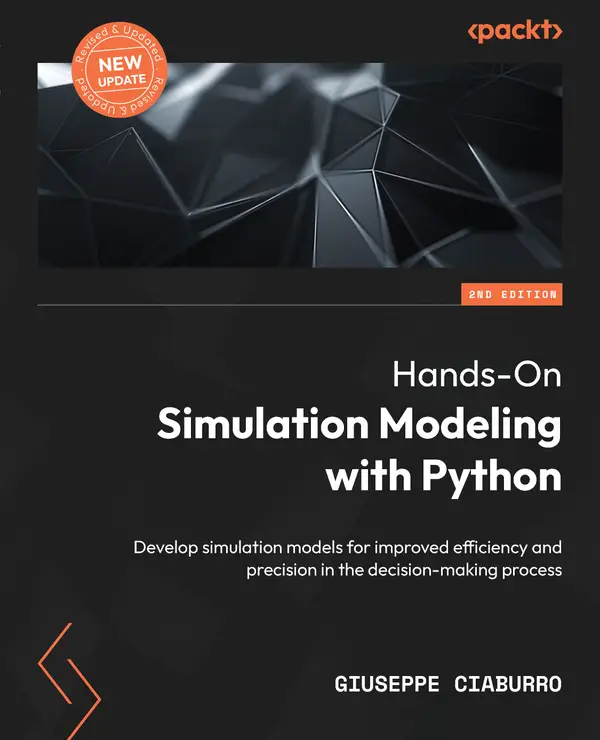 Hands-On Simulation Modeling with Python, : Develop simulation models for improved efficiency and precision in the decision-making process