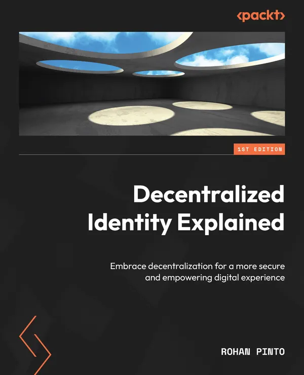 Decentralized Identity Explained : Embrace decentralization for a more secure and empowering digital experience