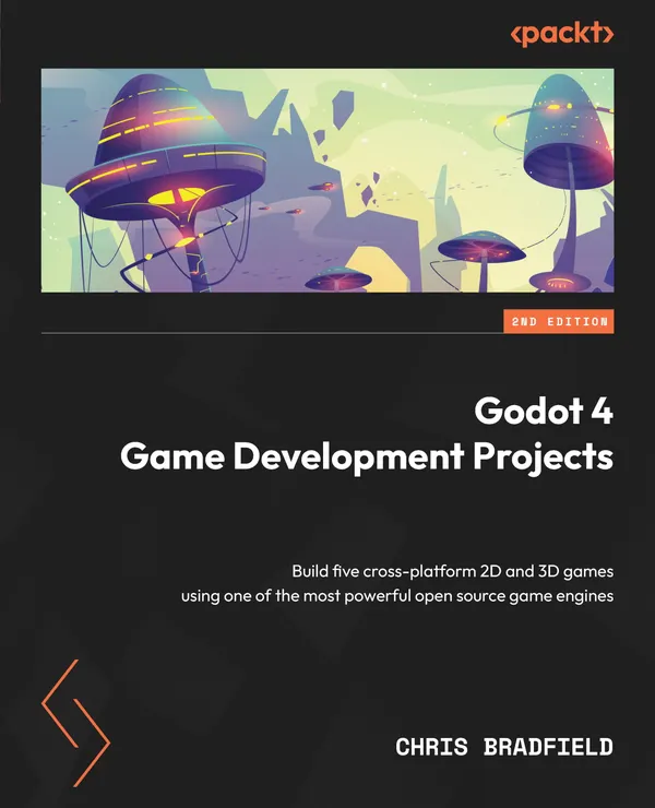 Godot 4 Game Development Projects : Build five cross-platform 2D and 3D games using one of the most powerful open source game engines