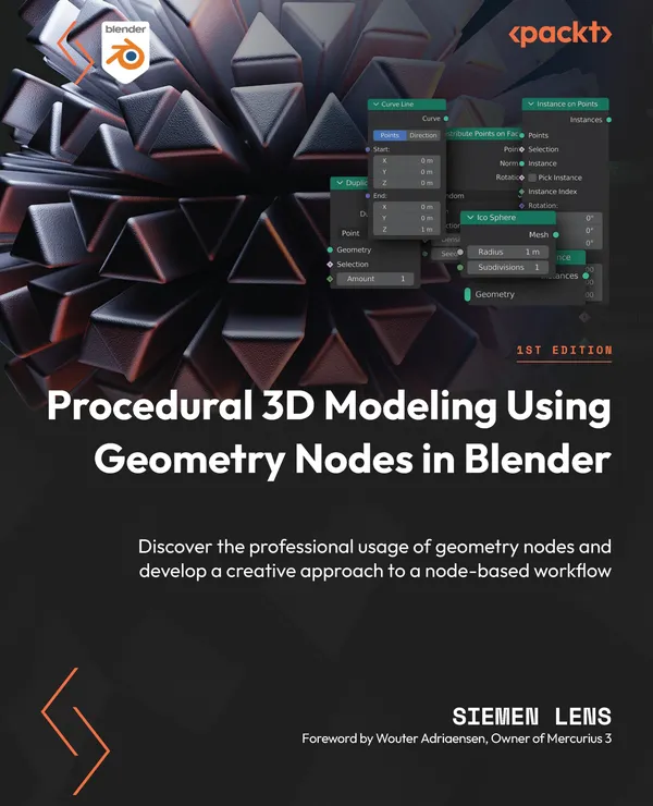 Procedural 3D Modeling Using Geometry Nodes in Blender : Discover the professional usage of geometry nodes and develop a creative approach to a node-based workflow
