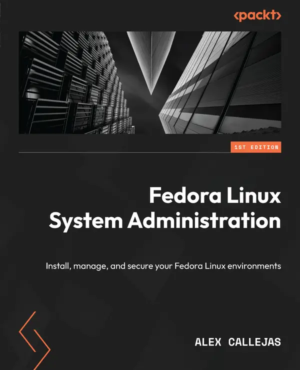 Fedora Linux System Administration : Install, manage, and secure your Fedora Linux environments