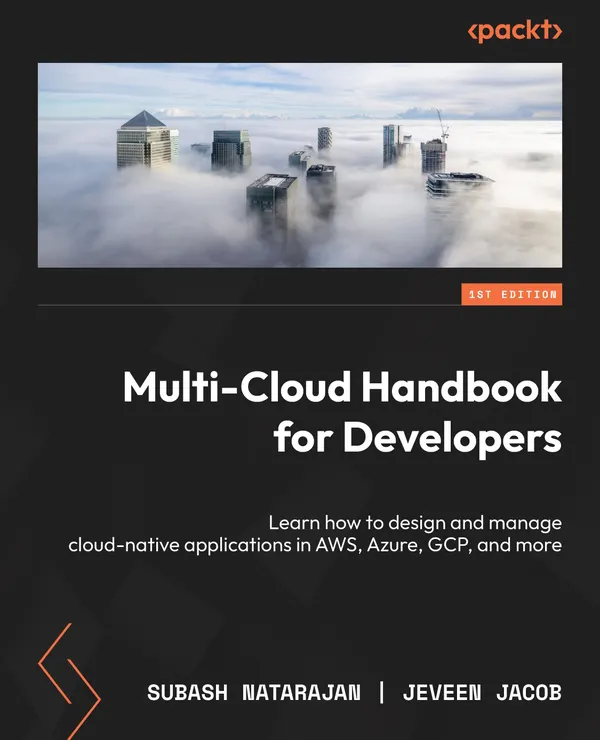 Multi-Cloud Handbook for Developers : Learn how to design and manage cloud-native applications in AWS, Azure, GCP, and more