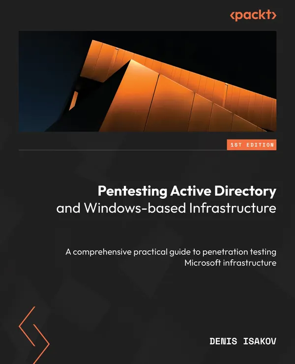 Pentesting Active Directory and Windows-based Infrastructure : A comprehensive practical guide to penetration testing Microsoft infrastructure