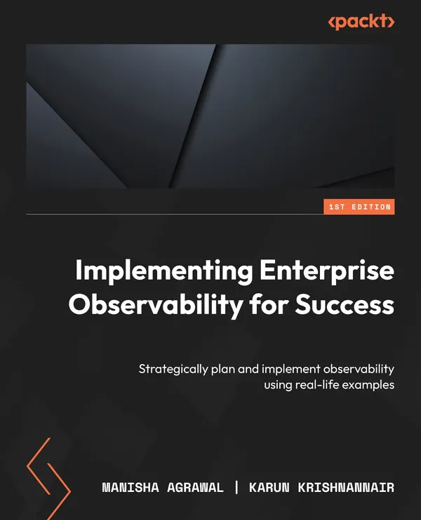 Implementing Enterprise Observability for Success : Strategically plan and implement observability using real-life examples