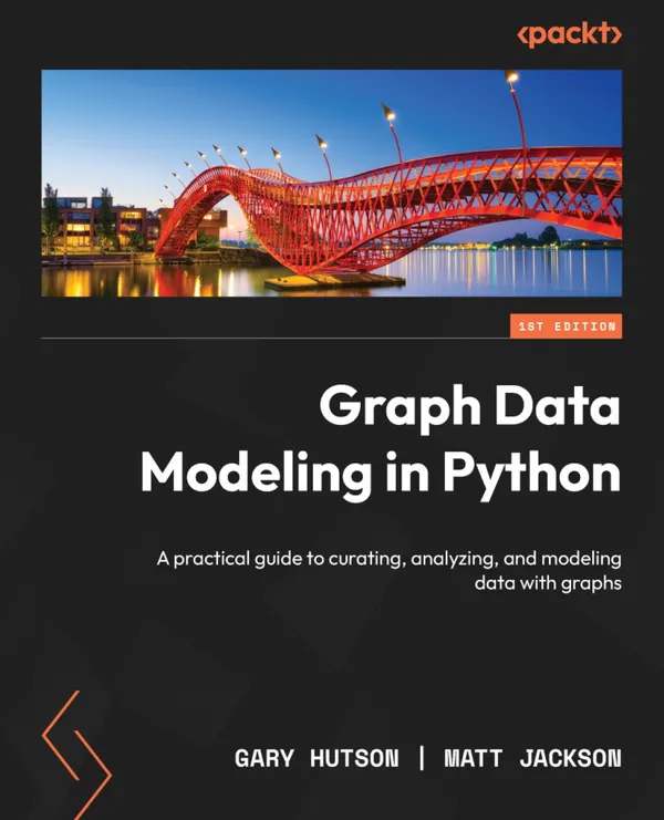 Graph Data Modeling in Python : A practical guide to curating, analyzing, and modeling data with graphs