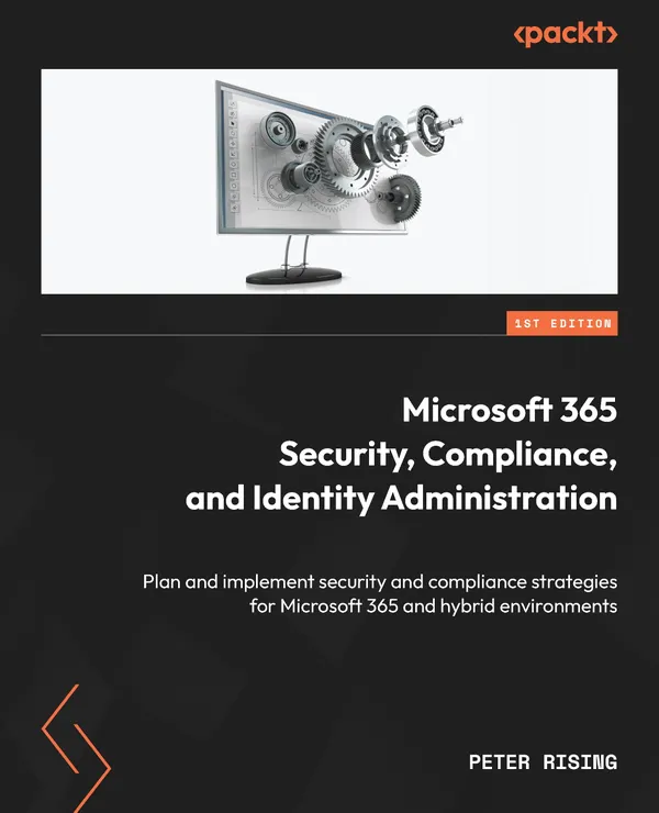Microsoft 365 Security, Compliance, and Identity Administration : Plan and implement security and compliance strategies for Microsoft 365 and hybrid environments