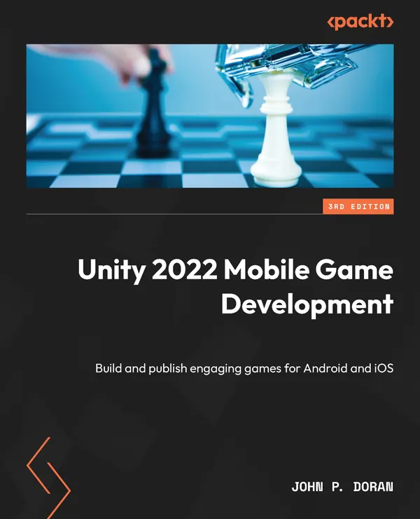 Unity 2022 Mobile Game Development : Build and publish engaging games for Android and iOS