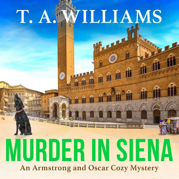Murder in Siena - A gripping instalment in T.A.Williams' bestselling cozy crime mystery series (Unabridged)