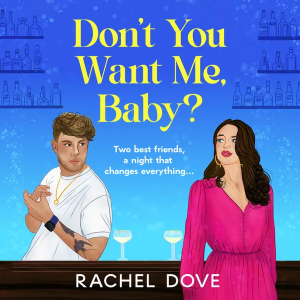 Don't You Want Me, Baby? - Two best friends, a night that changes everything ... (Unabridged)