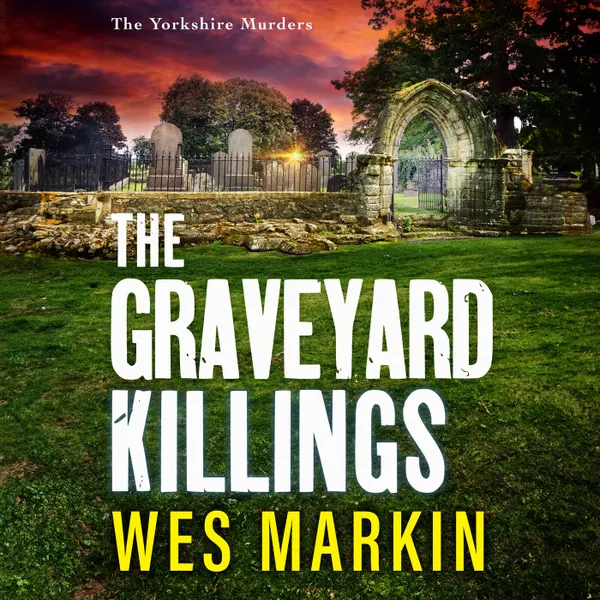 The Graveyard Killings - The Yorkshire Murders, Book 4 (Unabridged)