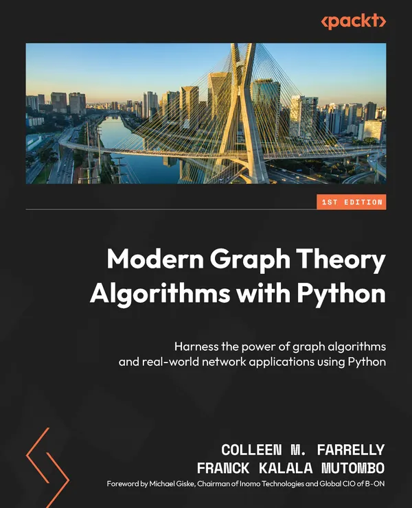Modern Graph Theory Algorithms with Python : Harness the power of graph algorithms and real-world network applications using Python