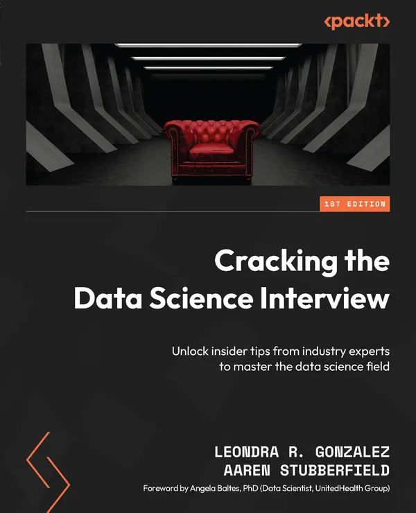 Cracking the Data Science Interview : Unlock insider tips from industry experts to master the data science field