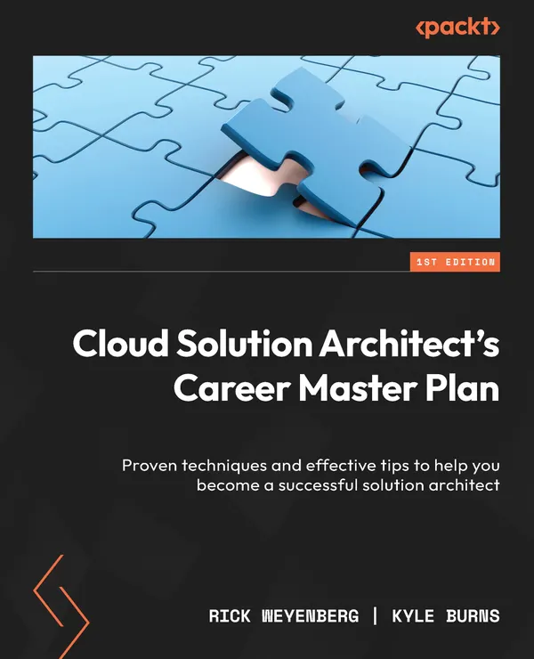 Cloud Solution Architect's Career Master Plan : Proven techniques and effective tips to help you become a successful solution architect