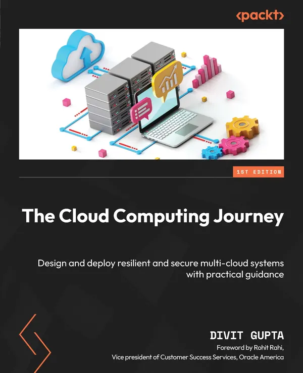 The Cloud Computing Journey : Design and deploy resilient and secure multi-cloud systems with practical guidance
