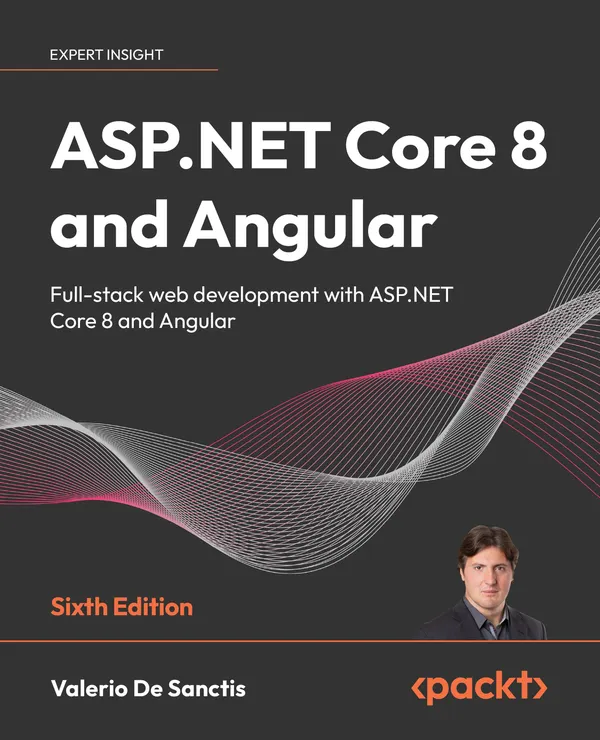 ASP.NET Core 8 and Angular : Full-stack web development with ASP.NET Core 8 and Angular