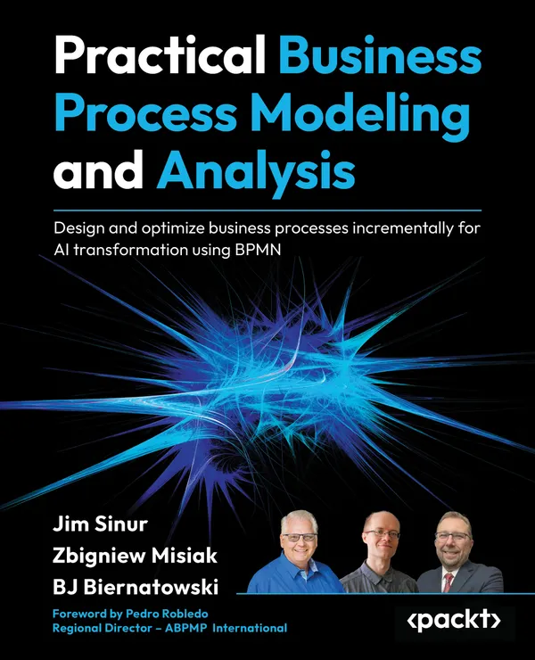 Practical Business Process Modeling and Analysis : Design and optimize business processes incrementally for AI transformation using BPMN