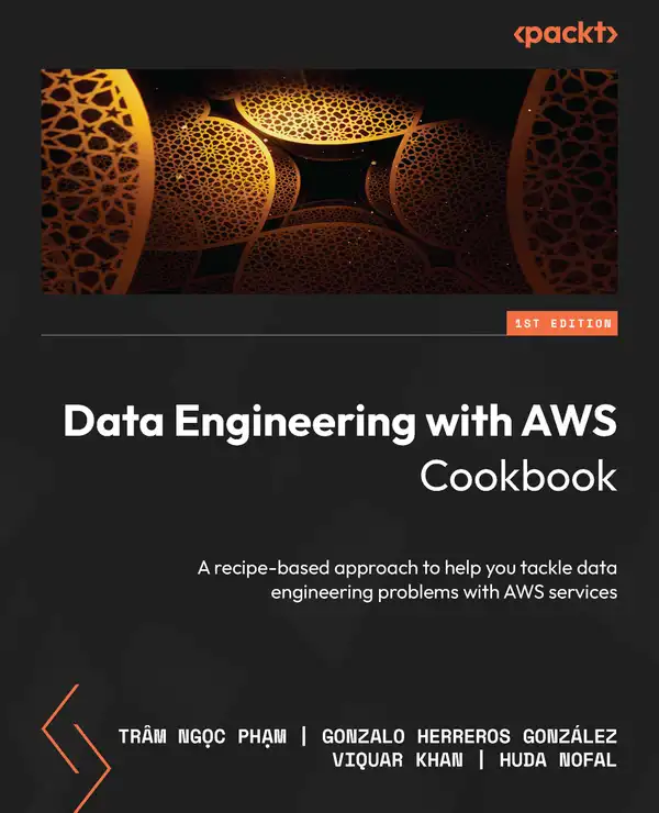Data Engineering with AWS Cookbook : A recipe-based approach to help you tackle data engineering problems with AWS services