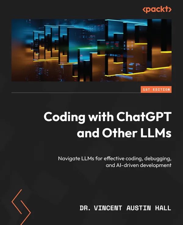 Coding with ChatGPT and Other LLMs : Navigate LLMs for effective coding, debugging, and AI-driven development