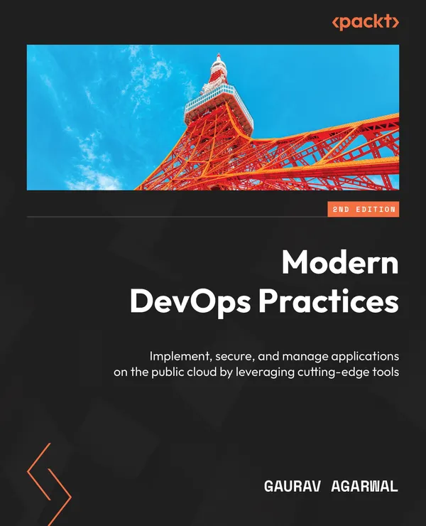 Modern DevOps Practices : Implement, secure, and manage applications on the public cloud by leveraging cutting-edge tools